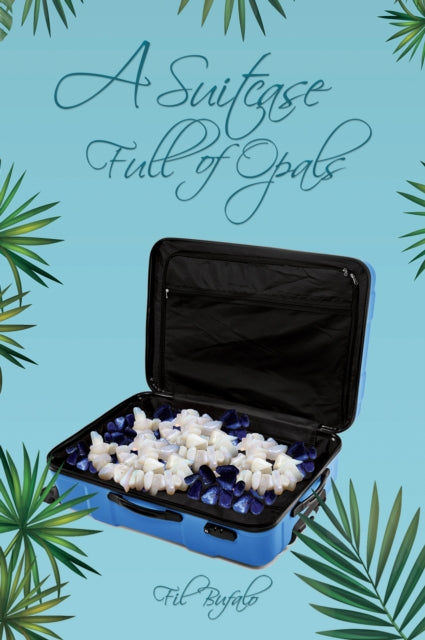 Book cover of: Suitcase Full of Opals. By: Fil Bufalo