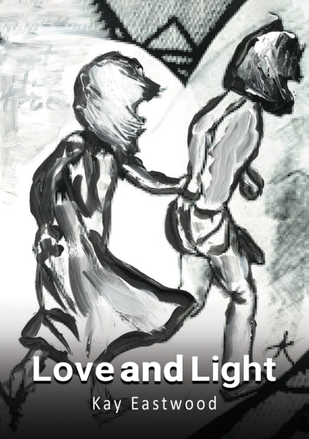 Book cover of: Love and Light. By: Kay Eastwood