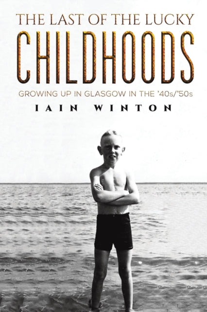 Book cover of: Last of the Lucky Childhoods. By: Iain Winton