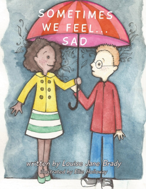 Book cover of: Sometimes we feel... Sad. By: Louise Jane Brady
