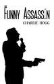 Book cover of: Funny Assassin. By: Charlie Hogg