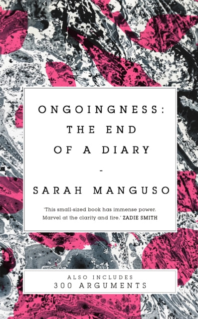 Book cover of: Ongoingness/ 300 Arguments. By: Sarah Manguso