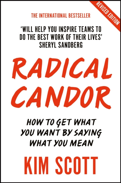 Radical Candor, Fully Revised and Updated Edition: How to Get What You Want by Saying What You Mean 9781529038347 Kim Scott