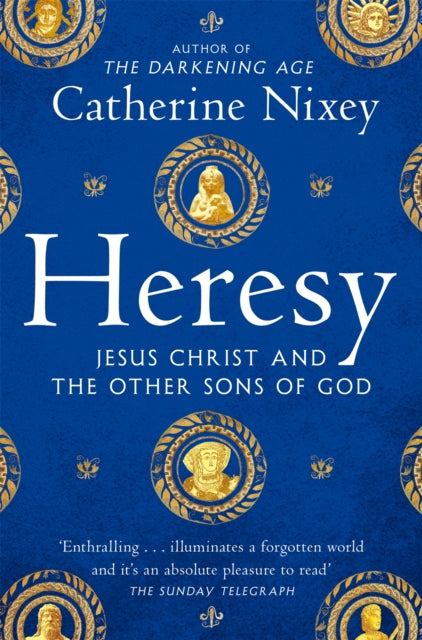 Heresy, Jesus Christ and the Other Sons of God 9781529040395 Catherine Nixey