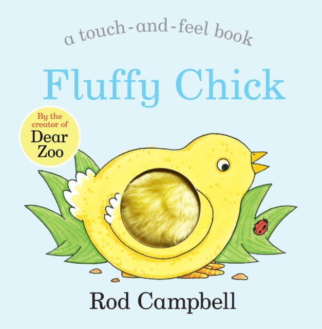 Fluffy Chick, A touch-and-feel Book from the Creator of Dear Zoo 9781529045765 Rod Campbell