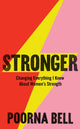 Stronger, Changing Everything I Knew About Women’s Strength 9781529050813 Poorna Bell