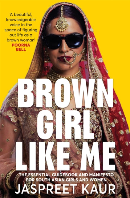 Brown Girl Like Me, The Essential Guidebook and Manifesto for South Asian Girls and Women 9781529056358 Jaspreet Kaur