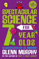 Book cover of: Spectacular Science for 7 Year Olds. By: Glenn Murphy