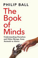 Book of Minds, Understanding Ourselves and Other Beings, From Animals to Aliens 9781529069167 Philip Ball