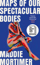Book cover of: Maps of Our Spectacular Bodies. By: Maddie Mortimer