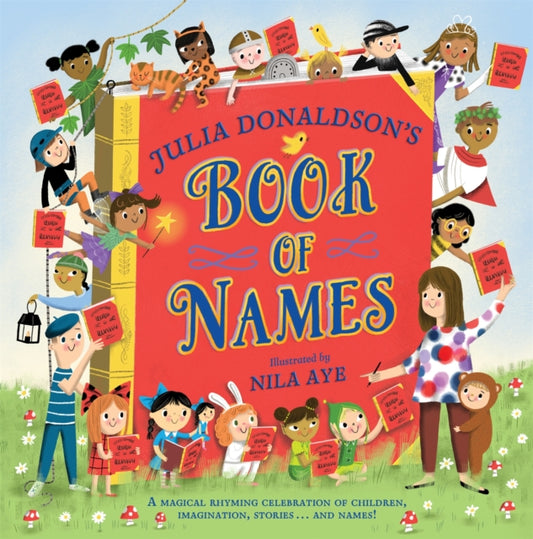 Julia Donaldson's Book of Names, A Magical Rhyming Celebration of Children, Imagination, Stories . . . And Names! 9781529076448 Julia Donaldson