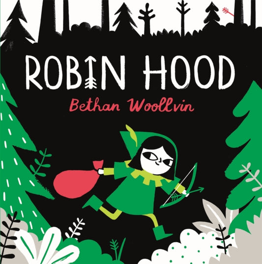 Robin Hood, A forest folktale for little rebels 9781529078312 Bethan Woollvin