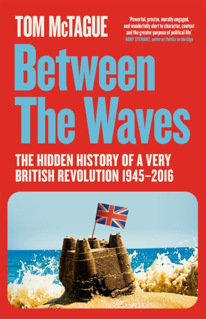 Between the Waves, The Hidden History of a Very British Revolution 1945-2016 9781529083095 Tom McTague