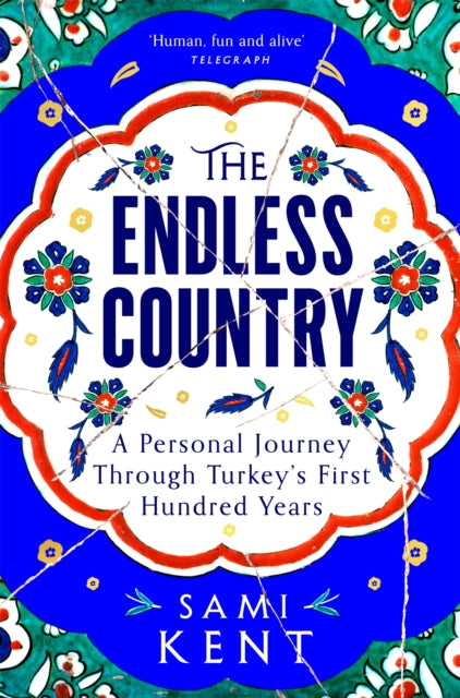 Endless Country, A Personal Journey Through Turkey's First Hundred Years 9781529099270 Sami Kent
