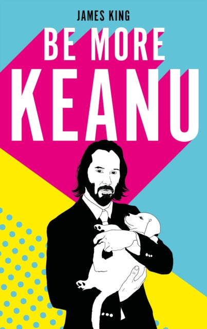 Book cover of: Be More Keanu. By: King, James