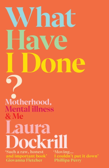 What Have I Done?, Motherhood, Mental Illness & Me 9781529112542 Laura Dockrill