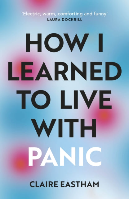 Book cover of: How I Learned to Live With Panic. By: Claire Eastham