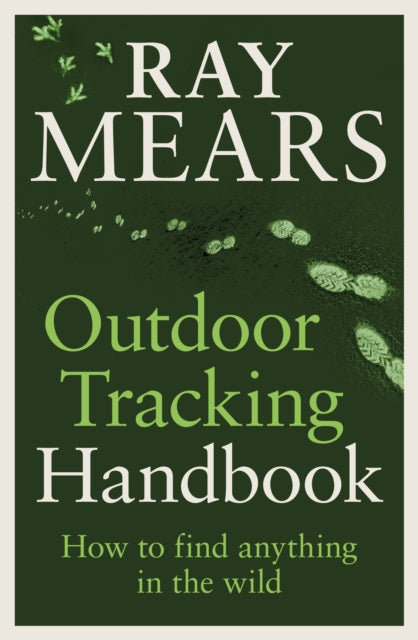 Outdoor Tracking Handbook, How to find anything in the wild 9781529148039 Ray Mears