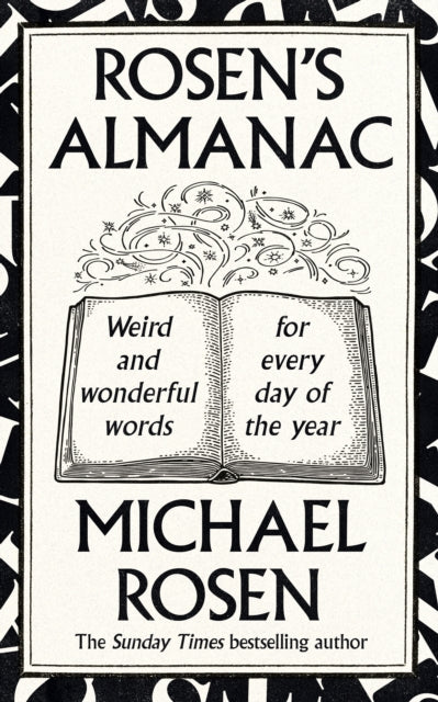 Rosen’s Almanac, Weird and wonderful words for every day of the year 9781529148916 Michael Rosen