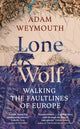 Lone Wolf, Walking the Faultlines of Europe 9781529151947 Adam Weymouth