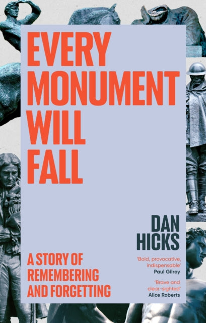 Book cover of: Every Monument Will Fall. By: Dan Hicks