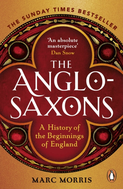 Anglo-Saxons, A History of the Beginnings of England 9781529156980 Marc Morris