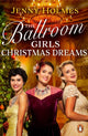 Book cover of: The Ballroom Girls: Christmas Dreams. By: Jenny Holmes
