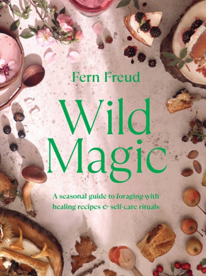 Wild Magic, A seasonal guide to foraging with healing recipes