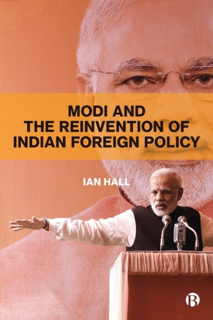 Book cover of: Modi and the Reinvention of Indian Foreign Policy. By: Ian Hall