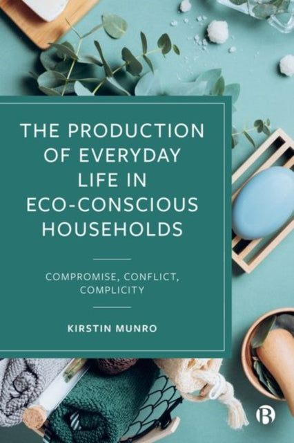 Book cover of: Production of Everyday Life in Eco-Conscious Households. By: Kirstin Munro