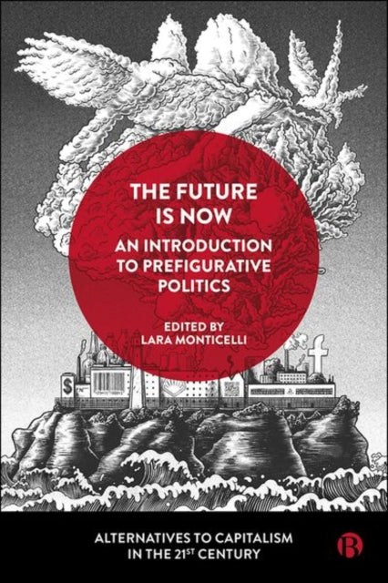 Book cover of: Future Is Now: An Introduction to Prefigurative Politics. By: Lara Monticelli