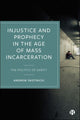 Book cover of: Injustice and Prophecy in the Age of Mass Incarceration. By: Andrew Skotnicki