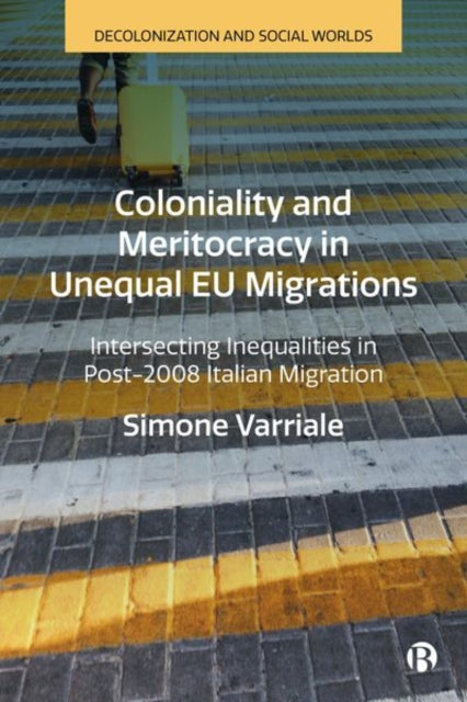 Book cover of: Coloniality and Meritocracy in Unequal EU Migrations. By: Simone Varriale