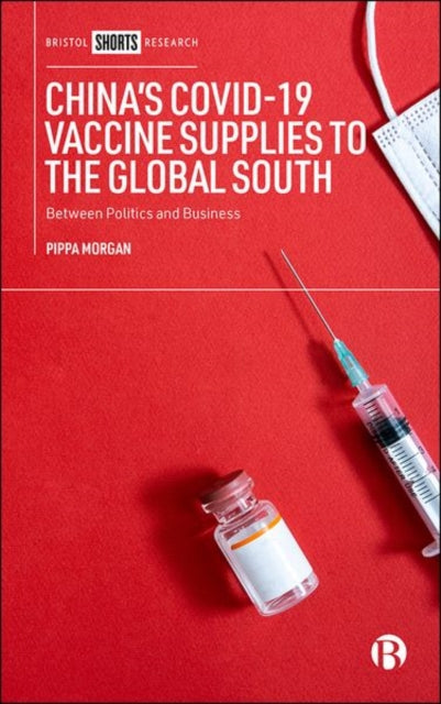 Book cover of: China’s COVID-19 Vaccine Supplies to the Global South. By: Pippa Morgan