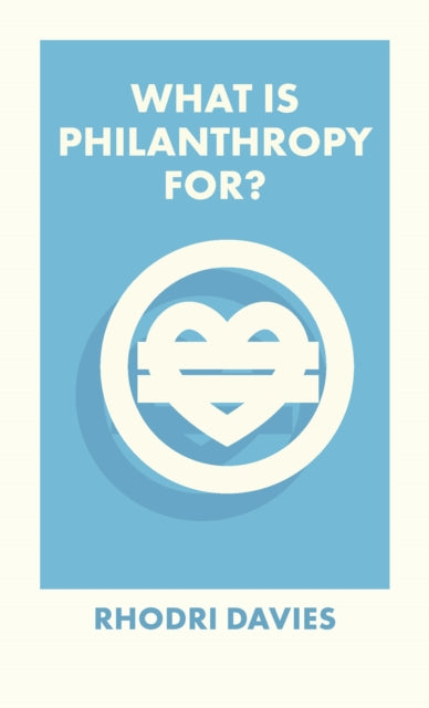 Book cover of: What Is Philanthropy For?. By: Rhodri Davies