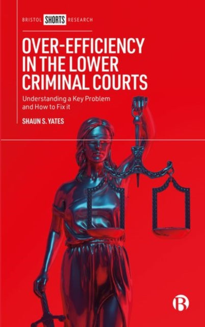 Book cover of: Over-Efficiency in the Lower Criminal Courts. By: Shaun S. Yates