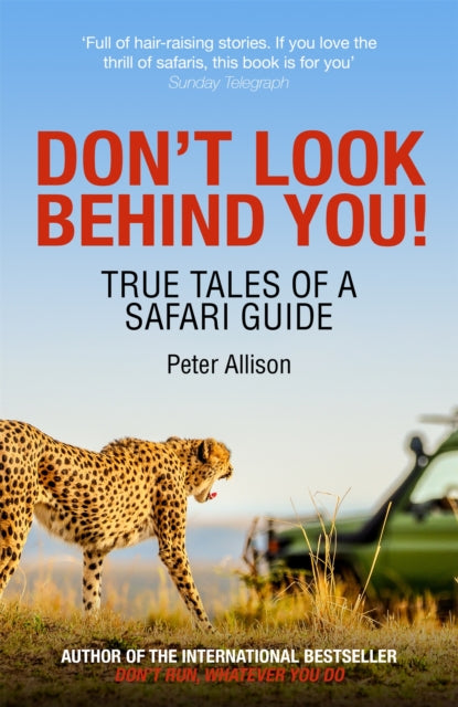 Don't Look Behind You!, True Tales of a Safari Guide 9781529309379 Peter Allison