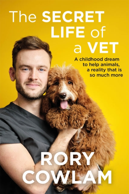 Secret Life of a Vet, A heartwarming glimpse into the real world of veterinary from TV vet Rory Cowlam 9781529327816 Rory Cowlam