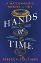 Hands of Time, A Watchmaker's History of Time. 'An exquisite book' - STEPHEN FRY 9781529339048 Rebecca Struthers