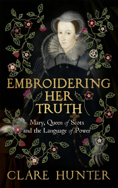 Book cover of: Embroidering Her Truth. By: Clare Hunter