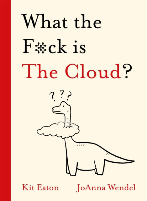 Book cover of: What the F*ck is The Cloud?. By: Kit Eaton