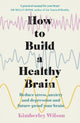 How to Build a Healthy Brain, Reduce stress, anxiety and depression and future-proof your brain 9781529351491 Kimberley Wilson