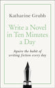 Book cover of: Write a Novel in 10 Minutes a Day. By: Katharine Grubb
