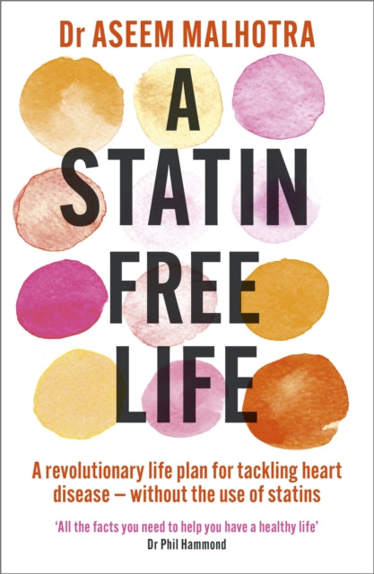 Statin-Free Life, A revolutionary life plan for tackling heart disease – without the use of statins 9781529354102 Aseem Malhotra
