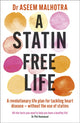 Statin-Free Life, A revolutionary life plan for tackling heart disease – without the use of statins 9781529354102 Aseem Malhotra
