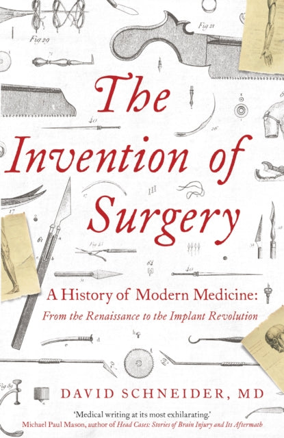 Book cover of: Invention of Surgery. By: David Schneider