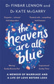Book cover of: Heavens Are All Blue. By: Finbar Lennon