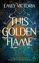 Book cover of: This Golden Flame. By: Emily Victoria