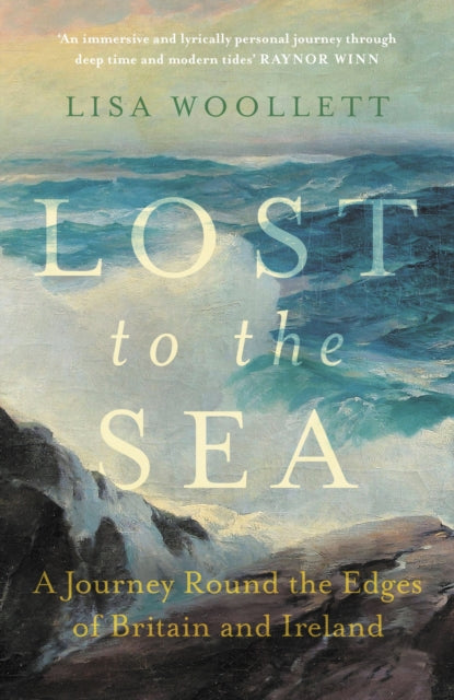 Lost to the Sea, A Journey Round the Edges of Britain and Ireland 9781529373653 Lisa Woollett