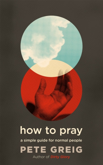 Book cover of: How to Pray. By: Pete Greig